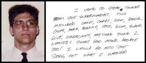 Marc Headley in Los Angeles, 1989. “I used to steal things from the supermarket,” he wrote of his shoplighting sprees. “This included candy, cards, dice, poker chips, pens, pencils, toys, gum, super glue, magazines, anything I wanted & things for other people too.” A friend at the time wrote how Headley also “likes to destroy things...smash things, burn them, blow them up.”